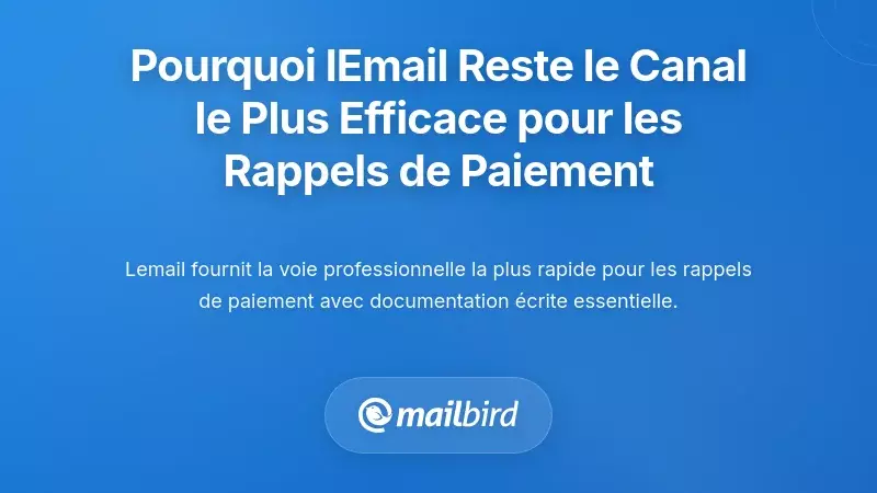 Pourquoi l’email reste le canal le plus efficace pour les rappels de paiement en retard
