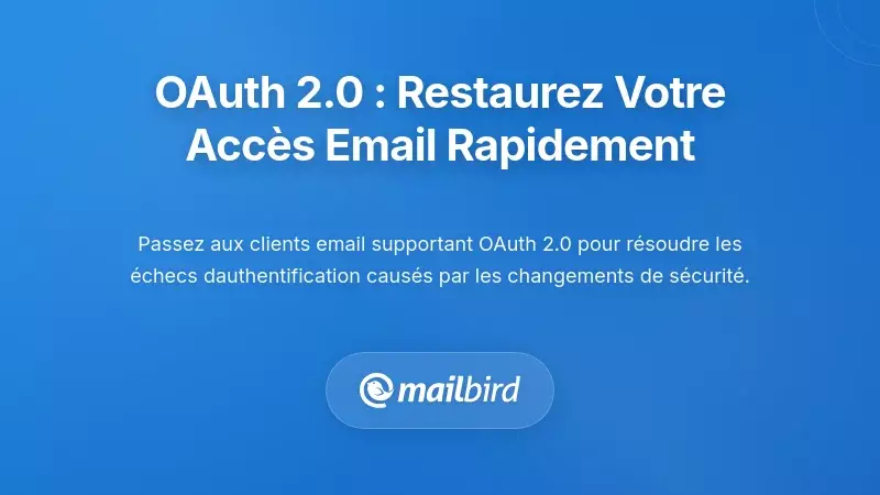 OAuth 2.0 : La solution imm&eacute;diate pour restaurer l'acc&egrave;s &agrave; votre email