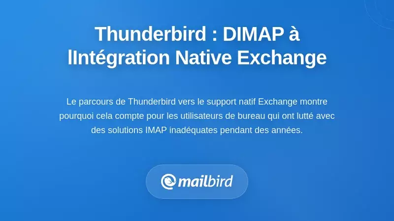 L'&eacute;volution de Thunderbird : des contournements IMAP &agrave; l'int&eacute;gration native d'Exchange