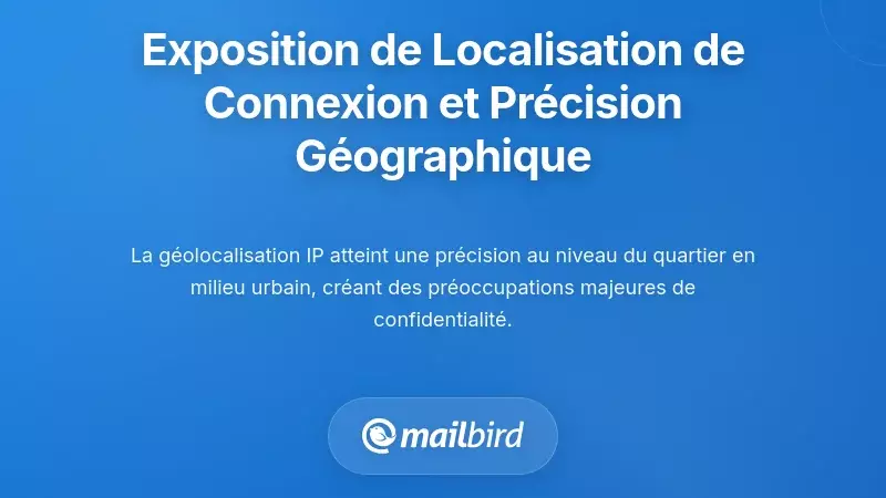 Exposition de la localisation des connexions par e-mail et précision géographique