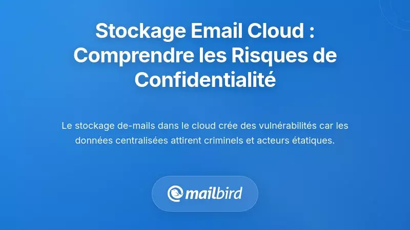 Stockage d'emails dans le cloud : Comprendre votre exposition &agrave; la confidentialit&eacute;
