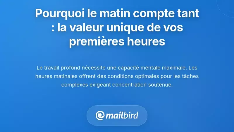 Pourquoi le matin est crucial : la valeur unique de vos premi&egrave;res heures de travail