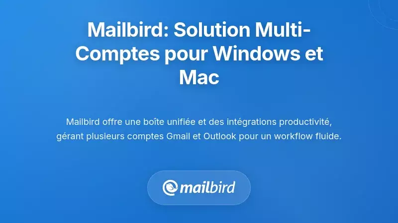 Mailbird : Une solution puissante multi-comptes pour Windows et Mac