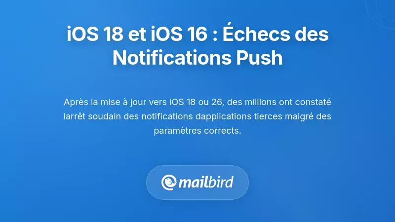 iOS 18 et iOS 26 : Pannes Syst&eacute;matiques des Notifications Push
