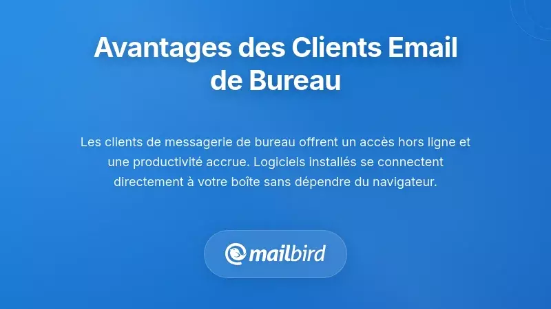 Pourquoi les clients de messagerie de bureau offrent des avantages par rapport au webmail