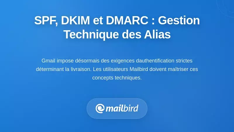 La r&eacute;alit&eacute; technique : SPF, DKIM et DMARC pour la gestion des alias Gmail