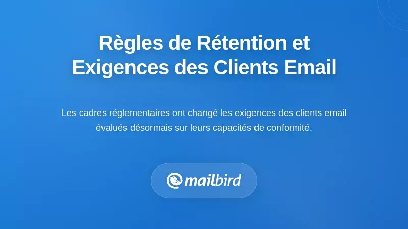 Comment les règles de conservation redéfinissent les exigences des clients de messagerie