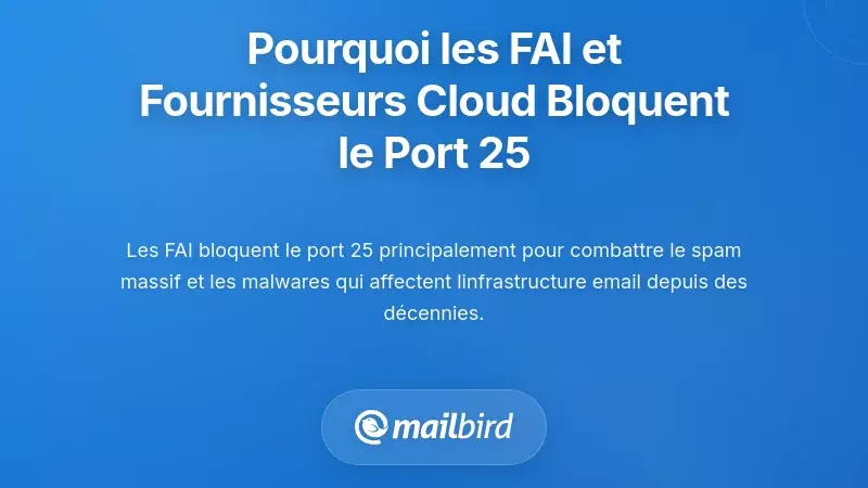 Diagramme montrant pourquoi les FAI bloquent le port 25 pour prévenir le spam et sécuriser les réseaux de messagerie