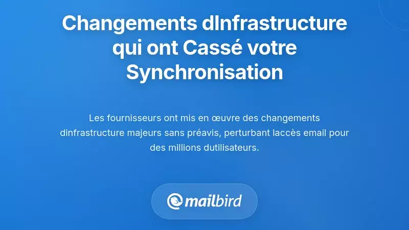 Modifications de l'infrastructure des fournisseurs de messagerie qui ont rompu votre synchronisation