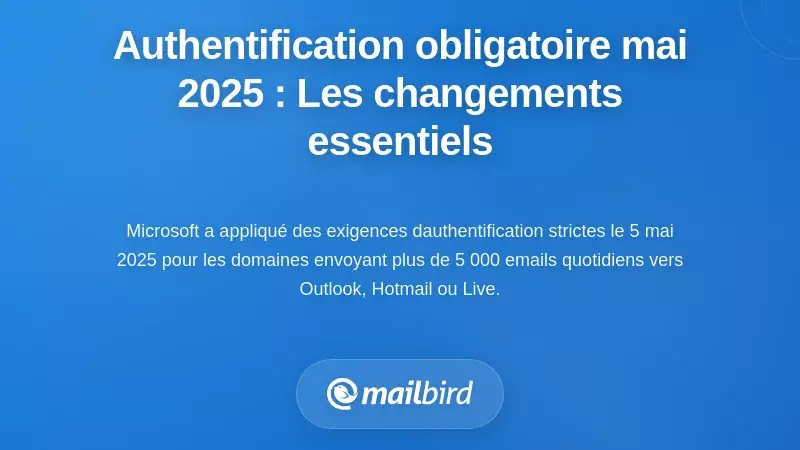 Le mandat d'authentification de mai 2025 : Qu'est-ce qui a chang&eacute; et pourquoi cela a-t-il de l'importance