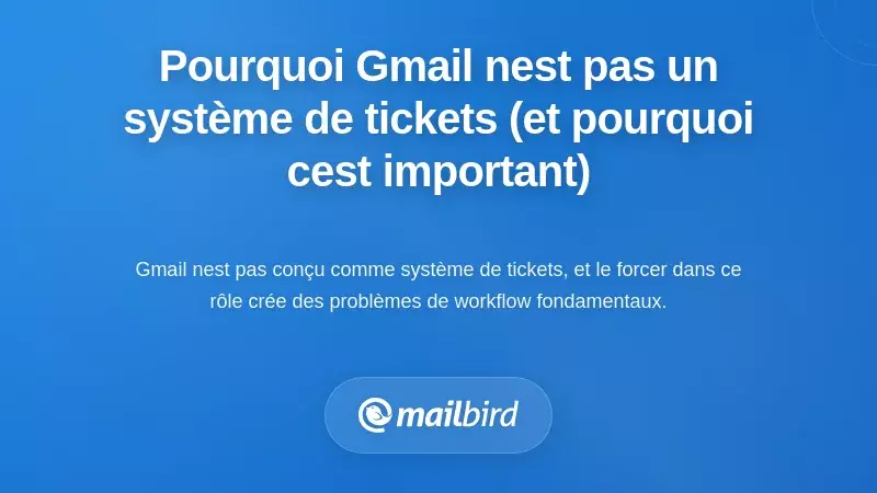 Pourquoi Gmail n'est pas un système de ticketing (et pourquoi c'est important)