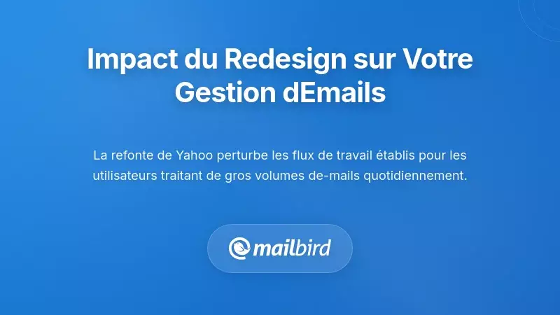 Comparaison du flux de travail de Yahoo Mail mettant en &eacute;vidence les changements affectant la gestion quotidienne des emails et la productivit&eacute;