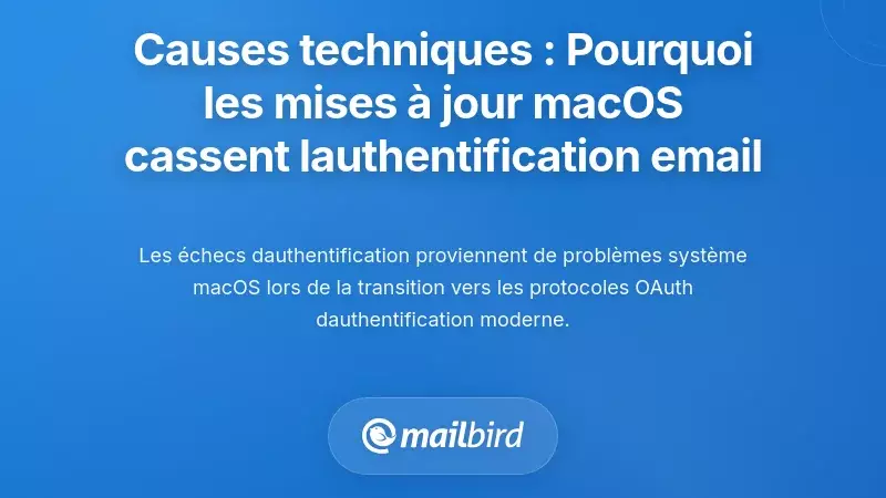 Causes techniques : Pourquoi les mises &agrave; jour de macOS perturbent l'authentification des e-mails
