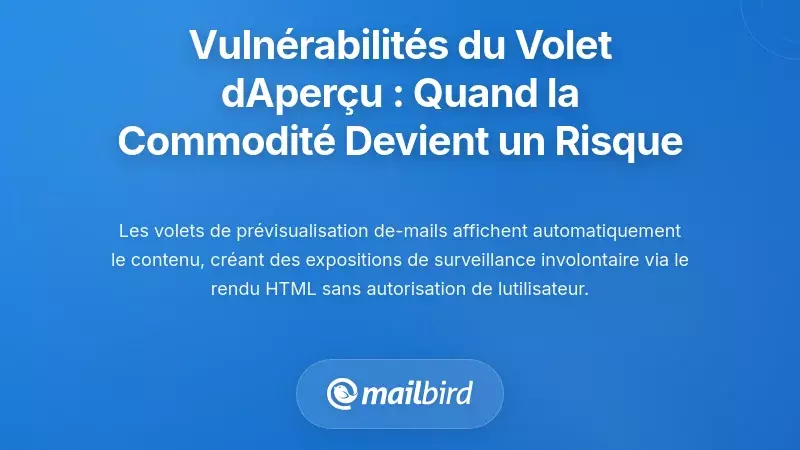 Vuln&eacute;rabilit&eacute;s du volet d&rsquo;aper&ccedil;u : quand la commodit&eacute; devient un risque