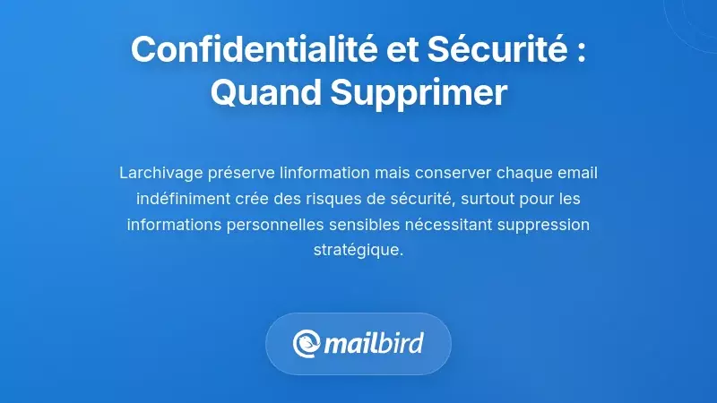 Considérations sur la confidentialité et la sécurité : quand la suppression devient nécessaire