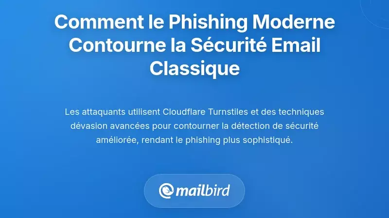 Comment les attaques de phishing modernes contournent la s&eacute;curit&eacute; classique des e-mails