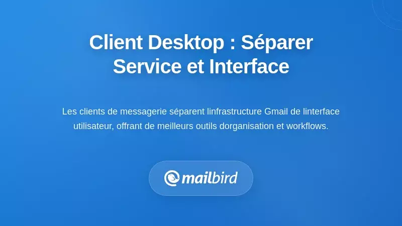 La solution client de bureau : séparer le service de l'interface