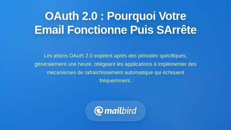 Le probl&egrave;me d'expiration du token OAuth 2.0 : pourquoi votre email fonctionne, puis soudainement ne fonctionne plus