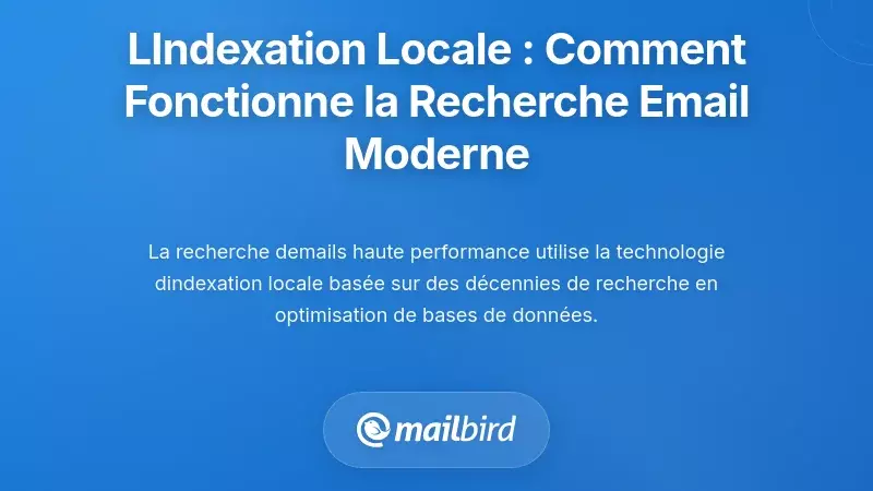 La r&eacute;volution de l'indexation locale : comment fonctionne r&eacute;ellement la recherche d'e-mails moderne