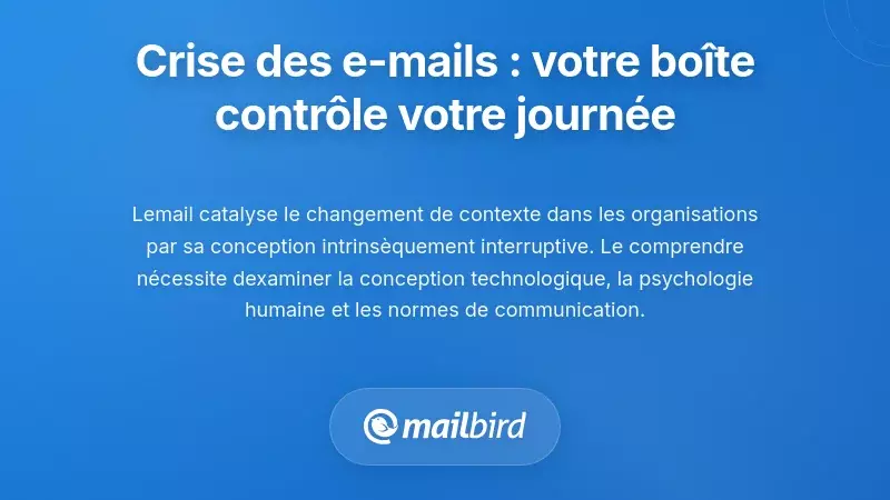 La crise des interruptions par email : pourquoi votre bo&icirc;te de r&eacute;ception contr&ocirc;le votre journ&eacute;e
