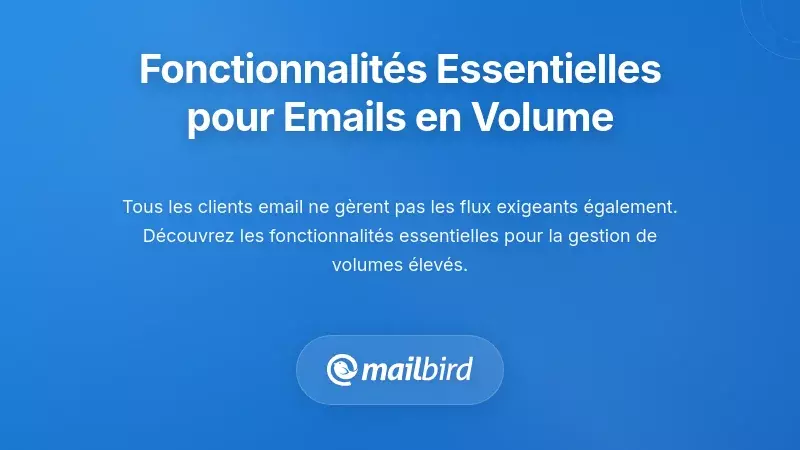 Fonctionnalit&eacute;s essentielles pour la gestion des e-mails &agrave; fort volume