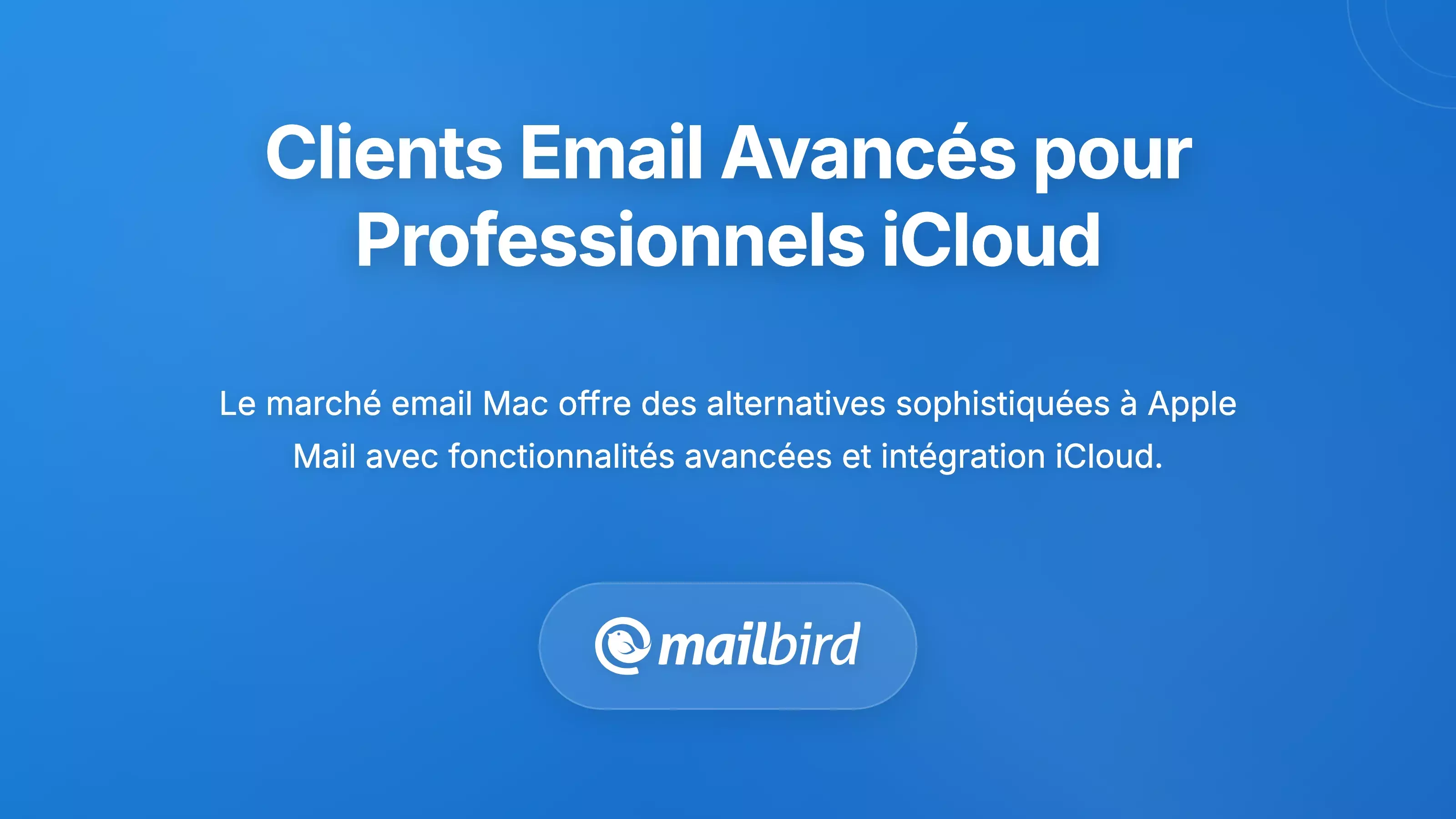 Alternatives de clients de messagerie avanc&eacute;s pour les utilisateurs professionnels d'iCloud