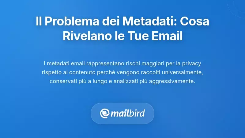 Il Problema dei Metadata: Cosa Rivelano di Te gli Header delle Tue Email