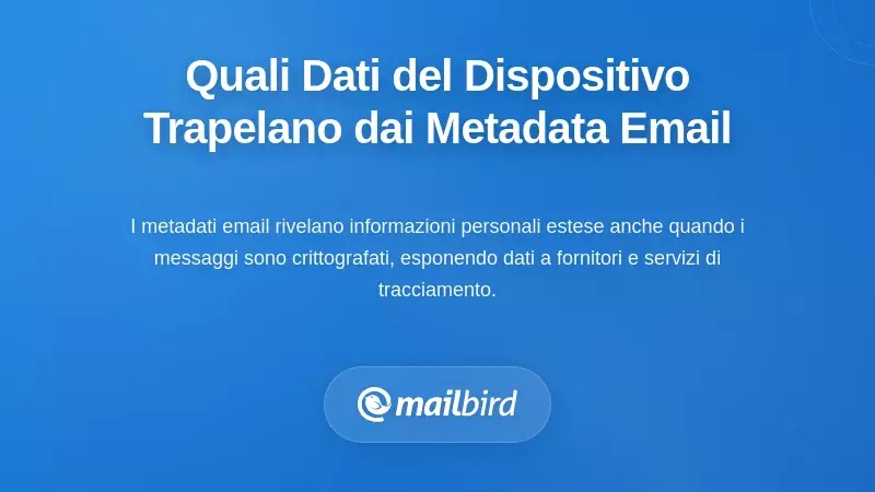 Quali informazioni sul dispositivo vengono effettivamente trapelate tramite i metadata delle email