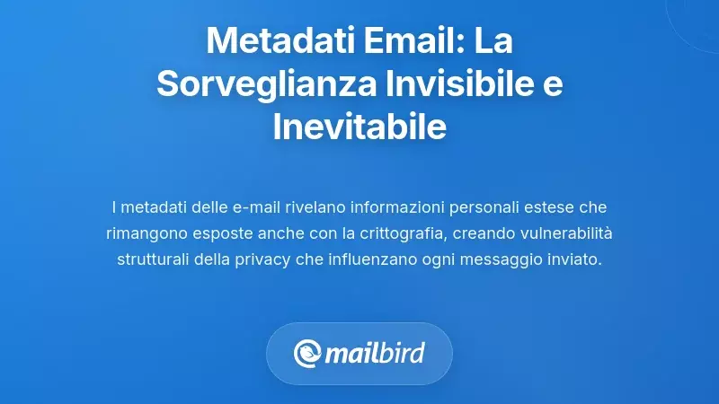 Metadati delle Email: La Sorveglianza Invisibile da Cui Non Puoi Fuggire