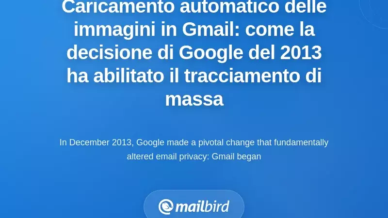 Caricamento predefinito delle immagini di Gmail: come la decisione di Google nel 2013 ha permesso il tracciamento di massa