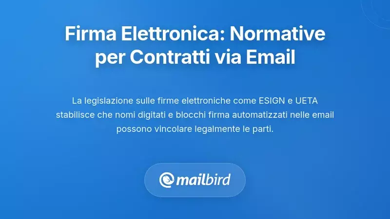 Leggi sulla Firma Elettronica: Come le Normative Abilitano i Contratti via Email