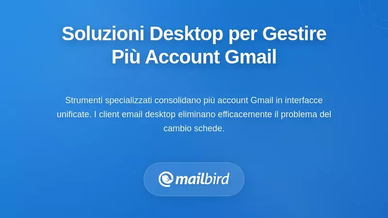 Soluzioni Desktop per la Gestione di Pi&ugrave; Account Gmail