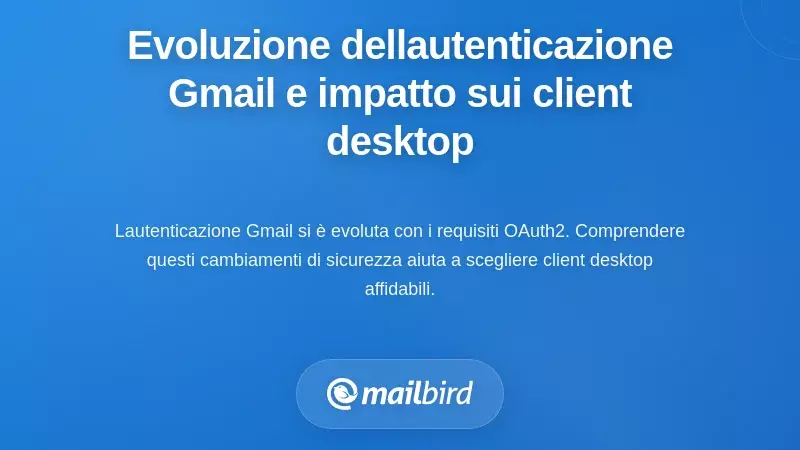 L'evoluzione dell'autenticazione di Gmail e cosa significa per i client desktop
