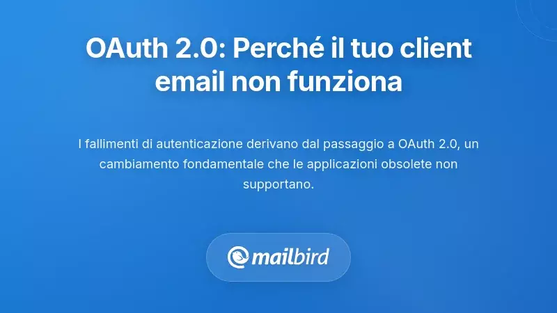 Transizione OAuth 2.0: Perch&eacute; il Tuo Client Email Ha Smetto di Funzionare