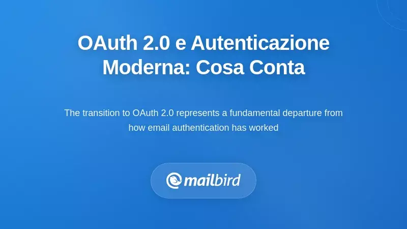 OAuth 2.0 e Autenticazione Moderna: Cosa è Cambiato e Perché è Importante