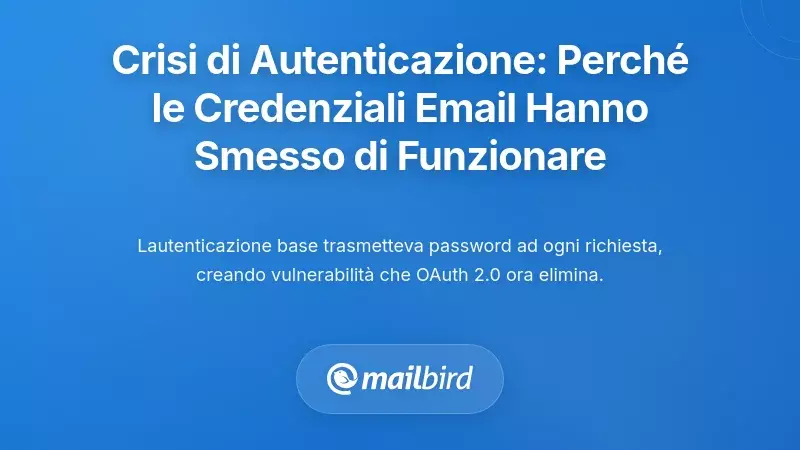 La crisi di autenticazione: perch&eacute; le tue credenziali email hanno improvvisamente smesso di funzionare