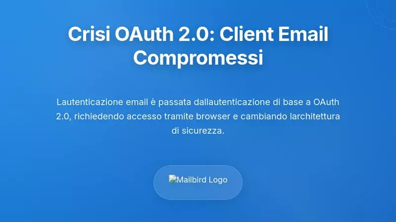 La crisi del protocollo di autenticazione: transizioni OAuth 2.0 che interrompono i client di posta