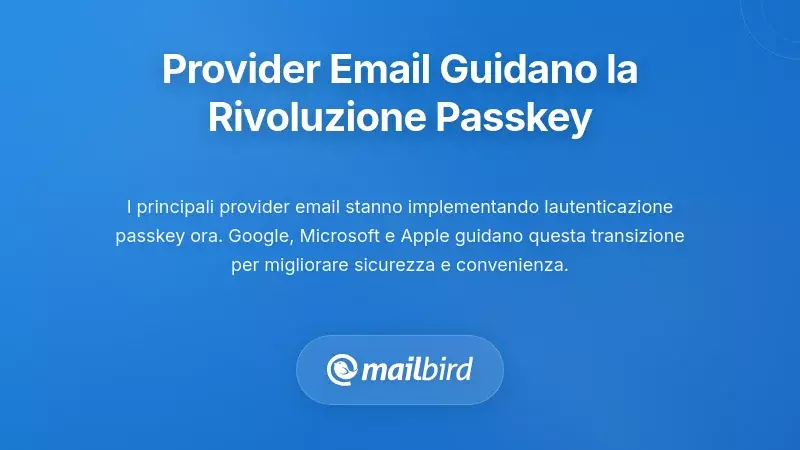 Principali fornitori di email che guidano la rivoluzione delle passkey