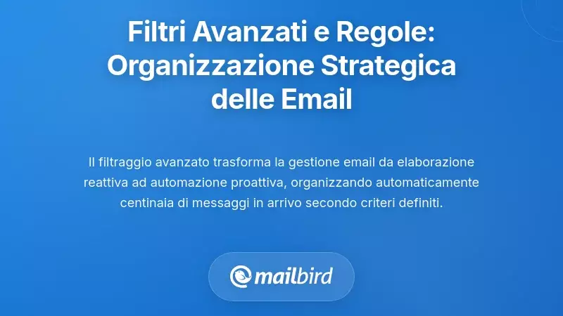 Filtraggio Avanzato e Regole: Organizzazione Strategica delle Email su Grande Scala