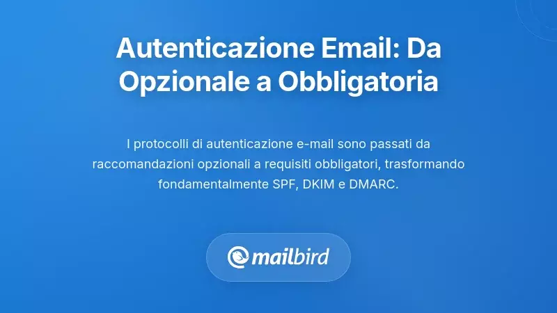 La Trasformazione dei Requisiti di Autenticazione Email: Da Opzionali a Obbligatori