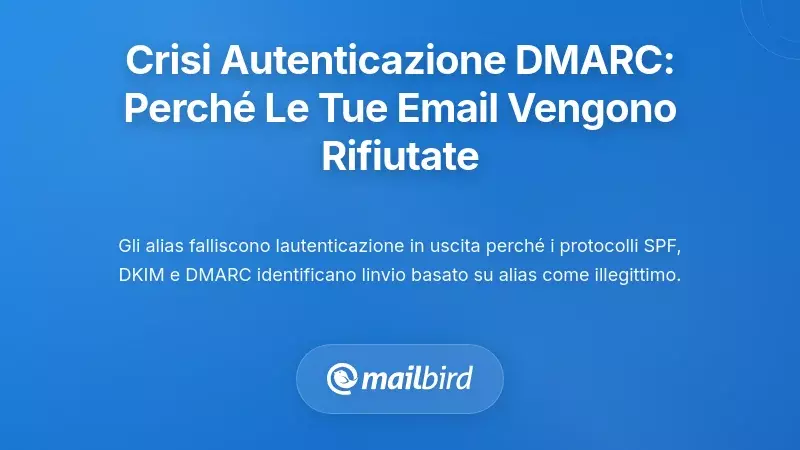 La crisi di autenticazione DMARC: perch&eacute; le tue email vengono rifiutate