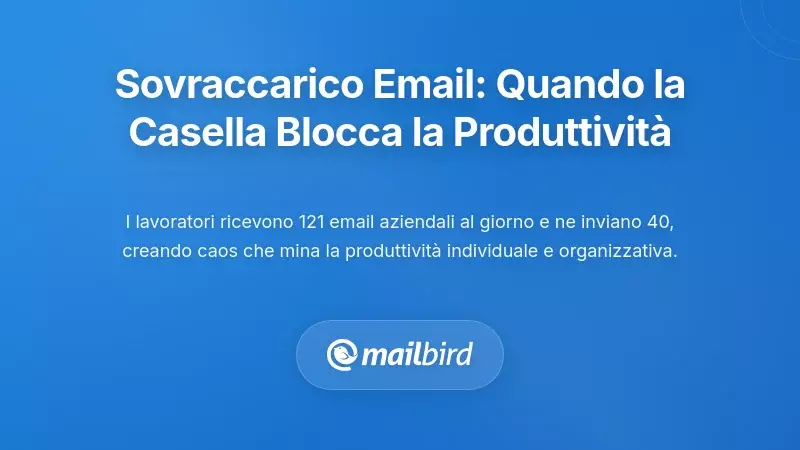 La crisi del sovraccarico di email: quando la gestione della posta in arrivo frena la produttivit&agrave; del team
