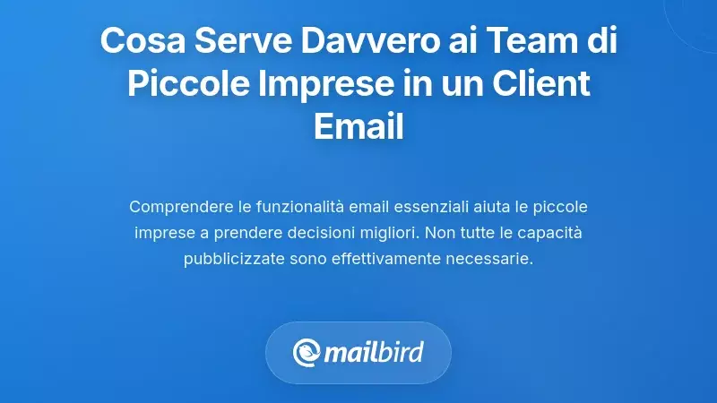 Cosa Serve Davvero ai Team delle Piccole Imprese in un Client Email