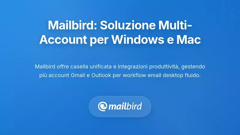Mailbird: Una Soluzione Potente per Gestire Più Account su Windows e Mac