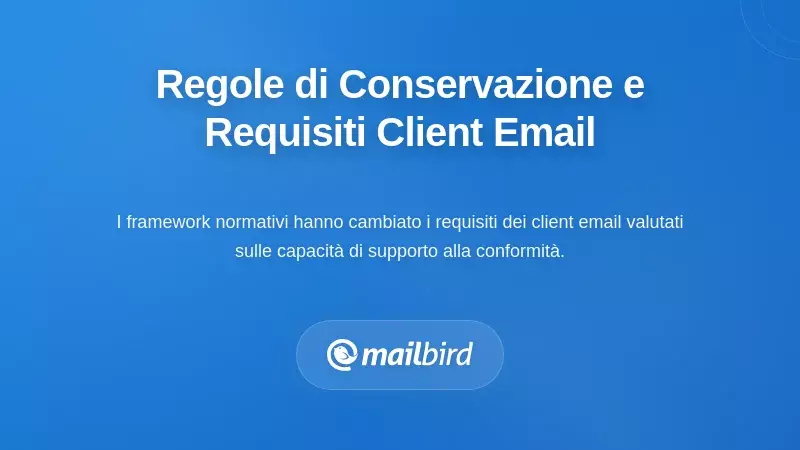 Come le Regole di Conservazione Rimodellano i Requisiti dei Client di Posta Elettronica