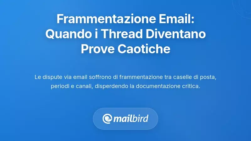 Il Problema della Frammentazione: Quando le Conversazioni Email Diventano Incubi Probatori