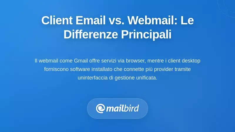 Client di posta desktop vs. Webmail: Comprendere le differenze fondamentali