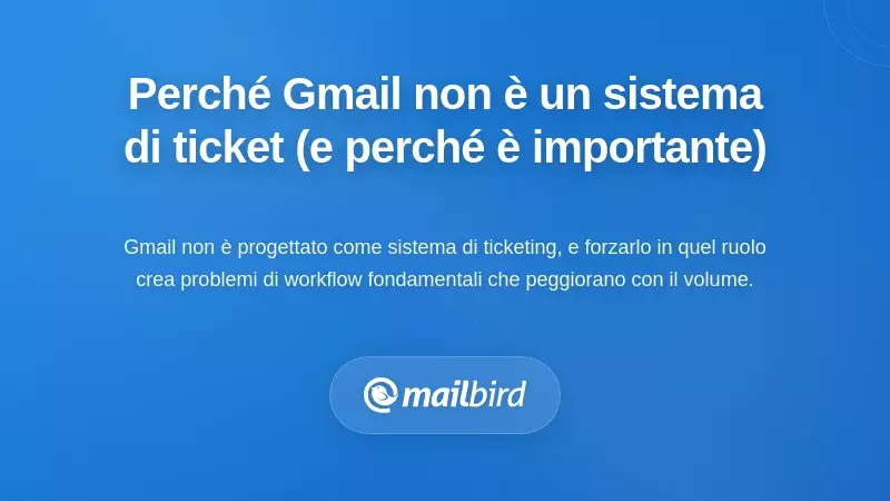 Perch&eacute; Gmail non &egrave; un sistema di ticketing (e perch&eacute; &egrave; importante)