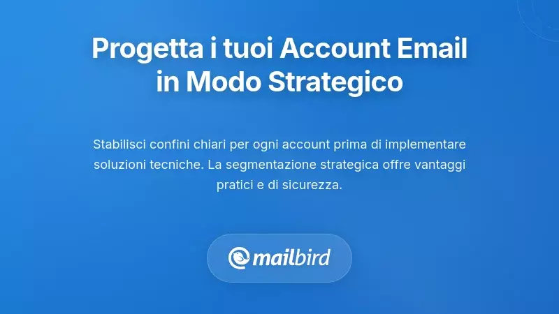 Progettare Strategicamente i Tuoi Account Email (Prima di Cercare di Gestirli)