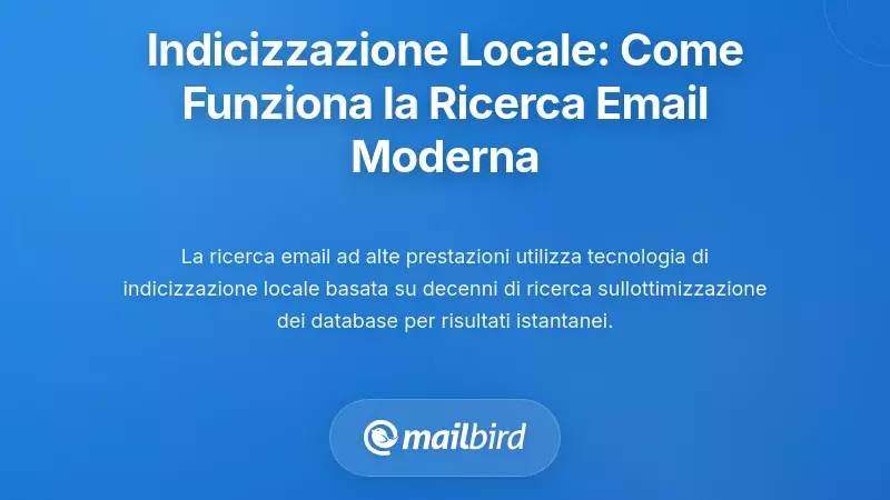 La Rivoluzione dell'Indicizzazione Locale: Come Funziona Realmente la Ricerca Email Moderna